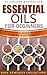 Essential Oils For Beginners: An Essential Guide To Herbal Medicine and DIY Remedies (Essential Oils and Aromatherapy For Beginners Book 1)