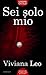 Sei solo mio by Viviana Leo