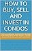 How to Buy, Sell and Invest in CONDOS by Randy Howe
