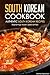 South Korean Cookbook - Authentic South Korean Recipes: Exploring Asian Specialties