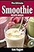 The Ultimate Smoothie Recipe Book: Easy Tasty and Healthy Smoothie Recipes, Smoothies for Breakfast, Snack and Dessert