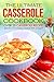 The Ultimate Casserole Cookbook - Over 25 Casserole Recipe: Learn The Art of Cooking Casseroles From An Expert!