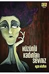 Hüzünlü Kadınları Seviniz by Ayşe Akaltun