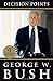 Decision Points by George W. Bush