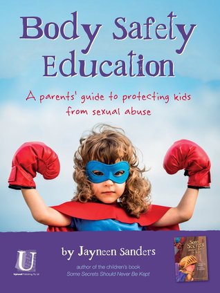 Body Safety Education: A parents' guide to protecting kids from sexual abuse (Paperback)