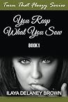 You Reap What You Sow: Turn That Floozy Series You Reap What You Sow: Turn That Floozy Series