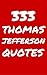 333 Thomas Jefferson Quotes: Interesting, Wise And Inspiring Quotes By Thomas Jefferson