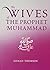 The Wives of the Prophet Muhammad