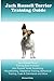 Jack Russell Terrier Training Guide. Jack Russell Terrier Training Book Includes: Jack Russell Terrier Socializing, Housetraining, Obedience Training, Behavioral Training, Cues & Commands and More