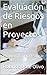 Evaluación de Riesgos en Proyectos: Un Método para Estimar los Riesgos (Spanish Edition)