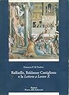 Raffaello, Baldassar Castiglione e la lettera a Leone X: Con lo aiutto tuo mi sforcero vendicare dalla morte quel poco che resta--