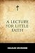 A Lecture for Little-Faith