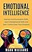 Emotional Intelligence: The Ultimate Emotional Intelligence Guide: Improve Your Communication Skills, Interpersonal Skills, and Control Over Your Emotions ... Mastery, Relieve Stress, Communication)