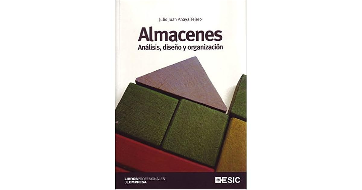 Almacenes. Análisis, diseño y organización by Julio Juan Anaya Tejero Almacenes. Análisis, diseño y organización by Julio Juan Anaya Tejero