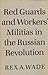 Red Guards and Workers' Militias in the Russian Revolution by Professor Rex A Wade