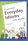 Illustrated Everyday Idioms with Stories, Book 1