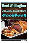 Beef Wellington 101. Delicious, Nutritious, Low Budget, Mouth Watering Cookbook