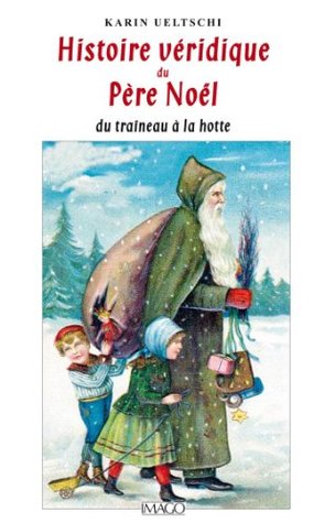 Histoire véridique du Père Noël du traîneau à la hotte (IMAGO (EDITIONS) (French Edition)