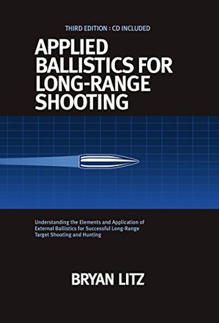 Applied Ballistics For Long-Range Shooting: Understanding the Elements and Application of External Ballistics for Successful Long-Range Target Shooting and Hunting (Kindle Edition)