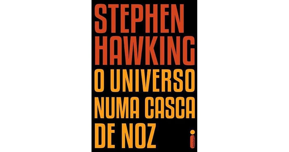 O Universo Numa Casca de Noz by Stephen Hawking O Universo Numa Casca de Noz by Stephen Hawking