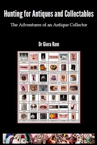 Hunting for Antiques and Collectables: The Adventures of an Antique Collector