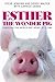 Esther the Wonder Pig: Changing the World One Heart at a Time