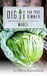 Dig for Your Dinner in March: Growing Your Meals, One Month at a Time