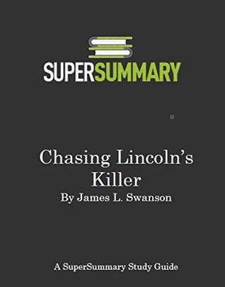 Study Guide: Chasing Lincoln’s Killer by James L. Swanson (SuperSummary)