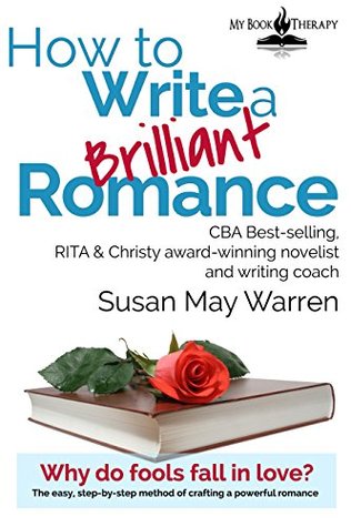 How to Write a Brilliant Romance: The easy, step-by-step method of crafting a powerful romance (Kindle Edition)
