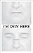 I'm Dyin' Here: A Life in t...