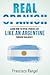 Real Spanish: Learn How to Speak Spanish Like an Argentine Through Dialogues (Real Language) (Spanish Edition)