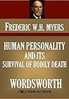 HUMAN PERSONALITY AND ITS SURVIVAL OF BODILY DEATH & WORDSWORTH (Timeless Wisdom Collection) HUMAN PERSONALITY AND ITS SURVIVAL OF BODILY DEATH & WORDSWORTH (Timeless Wisdom Collection)