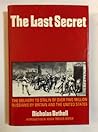 The Last Secret: The Delivery to Stalin of Over Two Million Russians by Britain & the United States The Last Secret: The Delivery to Stalin of Over Two Million Russians by Britain & the United States