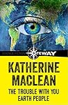 The Trouble With You Earth People by Katherine MacLean
