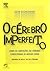 O Cérebro Imperfeito: como as limitações do cérebro condicionam as nossas vidas