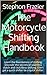 The Motorcycle Shifting Handbook: Discover the foundations of shifting. Learn how to perform seamless up and downshifts with or without the clutch.