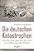 Die deutschen Katastrophen 1914 bis 1918 und 1933 bis 1945 im Großen Spiel der Mächte