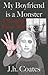 My Boyfriend is a Monster: A Horrifyingly Romantic Novel