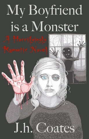 My Boyfriend is a Monster: A Horrifyingly Romantic Novel
