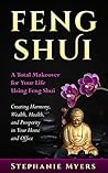 Feng Shui: A Total Makeover for Your Life Using Feng Shui - Creating Harmony, Wealth, Health, and Prosperity in Your Home and Office Feng Shui: A Total Makeover for Your Life Using Feng Shui - Creating Harmony, Wealth, Health, and Prosperity in Your Home and Office