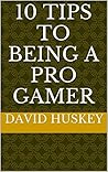 10 tips to being a pro Gamer
