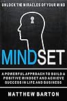 Mindset: Unlock The Miracles Of Your Mind: A Powerful Approach To Build A Positive Mindset And Achieve Success In Life And Business - MASTER YOUR EMOTIONS