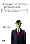 Hermanos, no somos profesionales: El mundo determina la agenda del profesional, Dios la del hombre espiritual (Spanish Edition) Book cover for Hermanos, no somos profesionales: El mundo determina la agenda del profesional, Dios la del hombre espiritual (Spanish Edition)