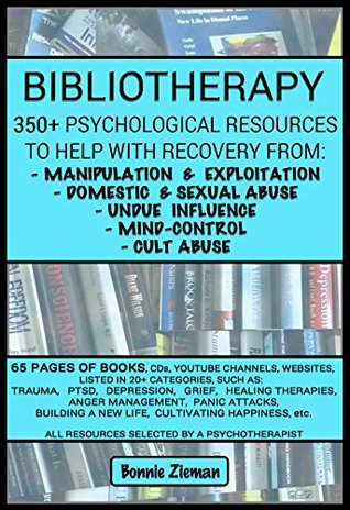 BIBLIOTHERAPY: 350+ Psychological Resources to Help With Recovery From: Manipulation & Exploitation, Domestic & Sexual Abuse, Undue Influence, Mind-Control, and Cult Abuse (Kindle Edition)