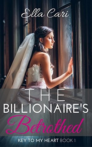 The Billionaire's Betrothed (Key to My Heart, #1)