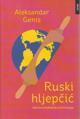 Ruski hljepčić i druga kulinarska putovanja