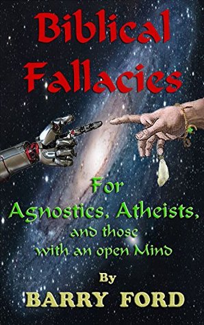 Biblical Fallacies: For Agnostics, Atheists, and those with an open Mind. (Kindle Edition)