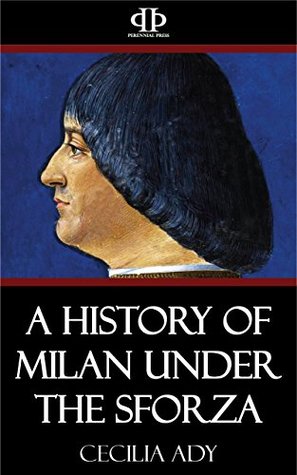 A History of Milan Under the Sforza (Kindle Edition)