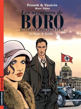 La dame de Berlin, partie 1 (Les aventures de Boro, reporter photographe (BD), #1)
