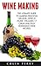 Wine Making: The Ultimate G...